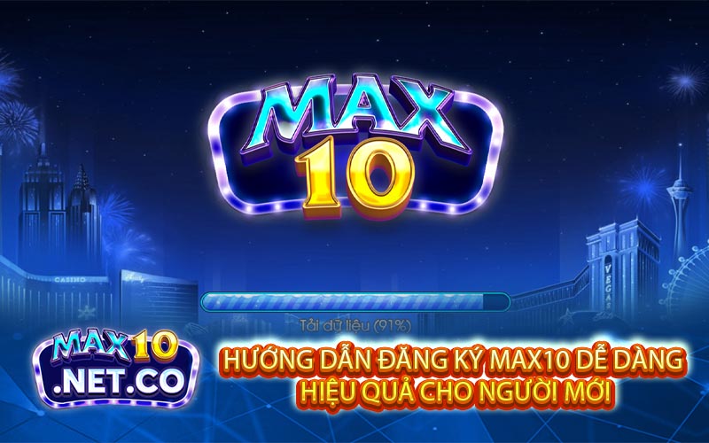 Huong Dan Dang Ky Max10 De Dang Hieu Qua Cho Nguoi Moi