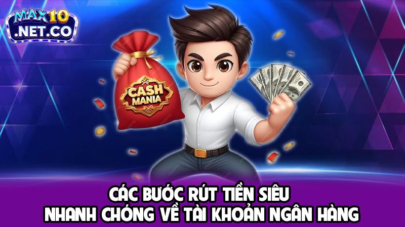 Các bước rút tiền siêu nhanh chóng về tài khoản ngân hàng
