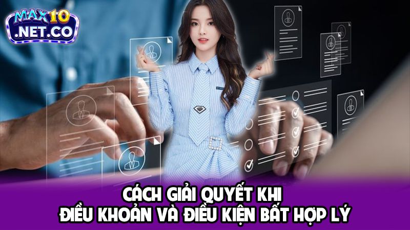 Cách giải quyết khi điều khoản và điều kiện bất hợp lý