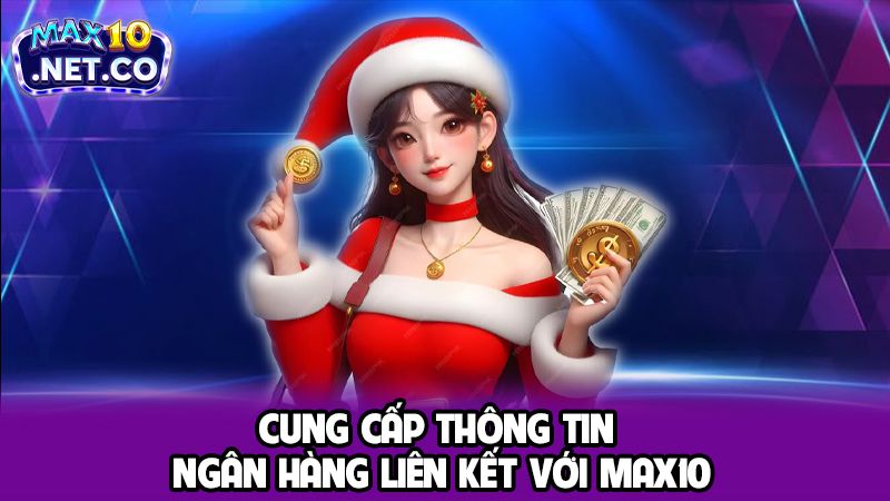 Hướng Dẫn Đăng Ký MAX10 Thần Tốc Cho Tân Binh Gia Nhập 3 Cung cấp thông tin ngân hàng liên kết với MAX10