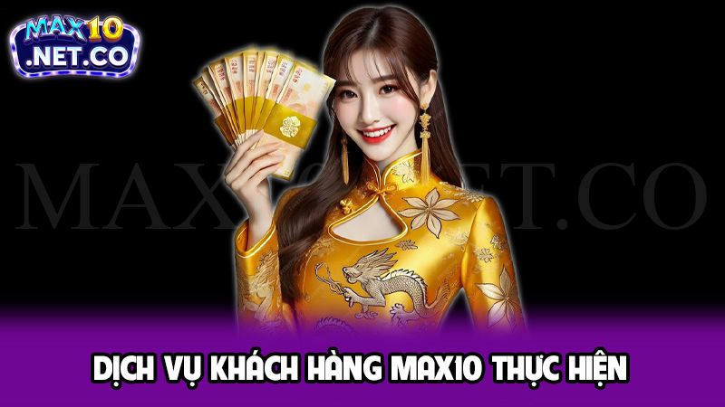 Về Chúng Tôi 3 Dịch vụ khách hàng Max10 thực hiện