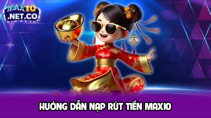 Hướng dẫn nạp rút tiền MAX10