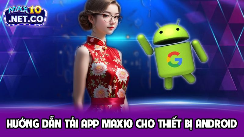 Bật Mí Các Hướng Dẫn Tải App Max10 Chi Tiết Cho Game Thủ 3 Hướng dẫn tải app MAX10 cho thiết bị Android